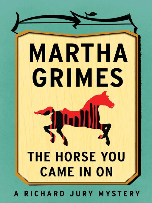 Title details for The Horse You Came in On by Martha Grimes - Available